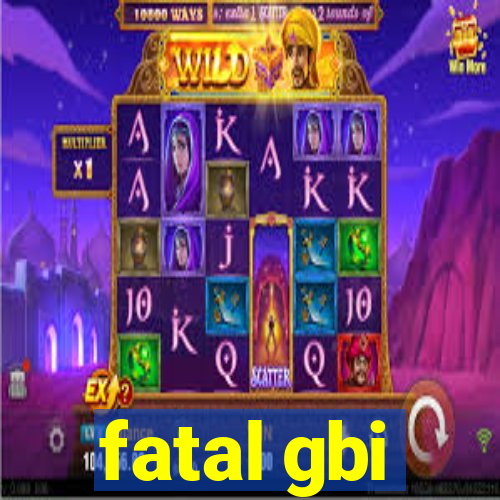 fatal gbi